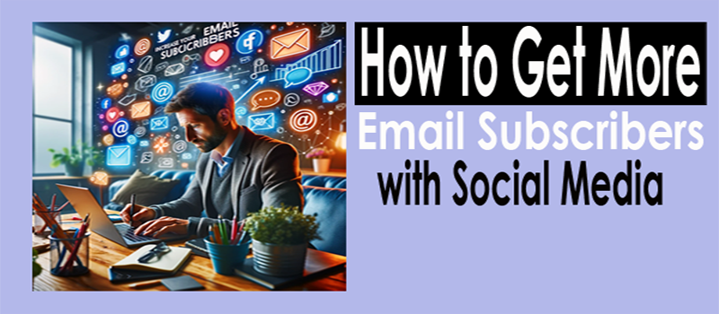 %how to get email subscribers How to Get More Email Subscribers with Social Media